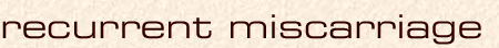 recurrent miscarriage